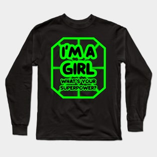 I'm a girl, what's your superpower? Long Sleeve T-Shirt